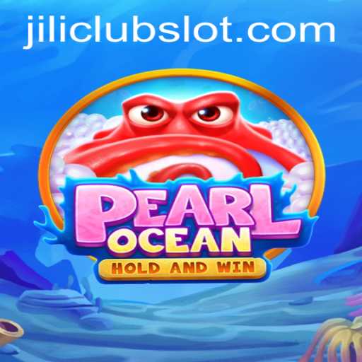 Exploring PearlOcean: A Deep Dive into the Exciting World of Jiliclub